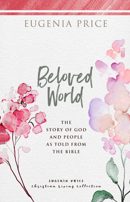 Beloved World: The Story of God and People as Told from the Bible by Eugenia Price