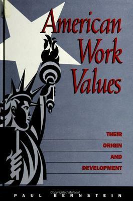 American Work Values: Their Origin and Development by Paul Bernstein