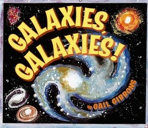 Galaxies, Galaxies by Gail Gibbons