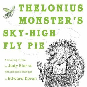 Thelonius Monster's Sky-High Fly-Pie by Edward Koren, Judy Sierra