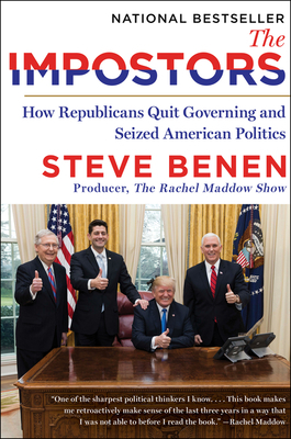 The Impostors: How Republicans Quit Governing and Seized American Politics by Steve Benen