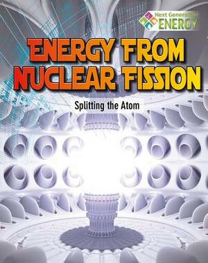 Energy from Nuclear Fission: Splitting the Atom by Nancy Dickmann