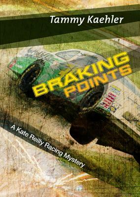 Braking Points: A Kate Reilly Mystery by Tammy Kaehler