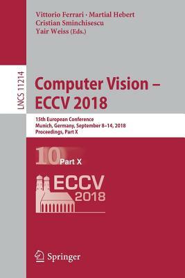 Computer Vision - Eccv 2018: 15th European Conference, Munich, Germany, September 8-14, 2018, Proceedings, Part X by 