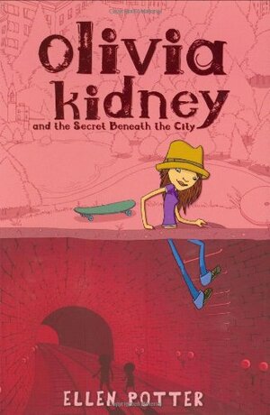 Olivia Kidney and the Secret Beneath the City by Ellen Potter