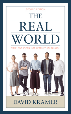 The Real World: Timeless Ideas Not Learned in School, 2nd Edition by David Kramer