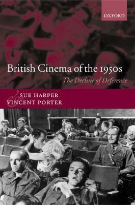 British Cinema of the 1950s: The Decline of Deference by Sue Harper, Vincent Porter