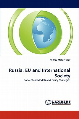 Russia, Eu and International Society by Andrey Makarychev