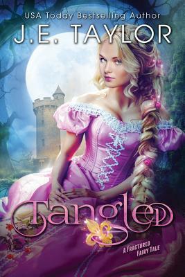 Tangled: A Fractured Fairy Tale by J. E. Taylor