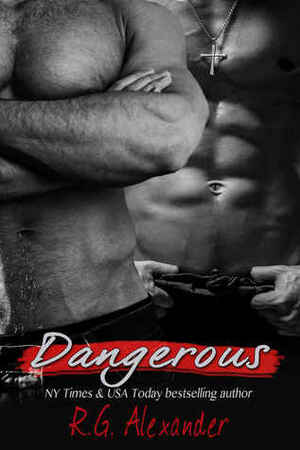 Dangerous by R.G. Alexander