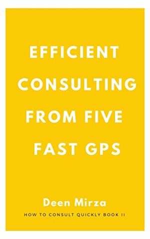Tips on Efficient Consulting from Five 'Fast' GPs by Deen Mirza, Kate Little