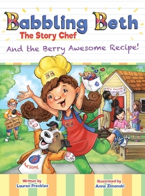 Babbling Beth The Story Chef: And The Berry Awesome Recipe by Lauren Freckles