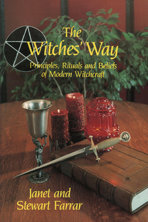 The Witches' Way: Principles, Ritual and Beliefs of Modern Witchcraft by Janet Farrar, Stewart Farrar