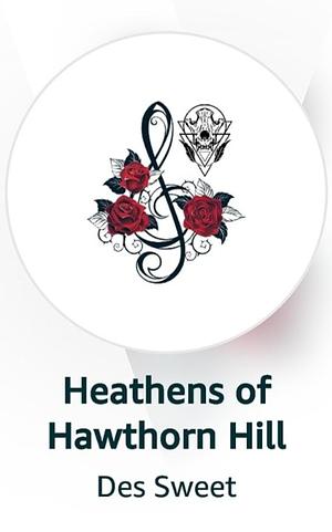 Heathens of Hawthorn Hill by Des Sweet