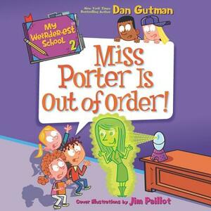 My Weirder-est School: Miss Porter Is Out of Order! by Dan Gutman