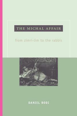 The Michal Affair: From Zimri-Lim to the Rabbis by Daniel Bodi
