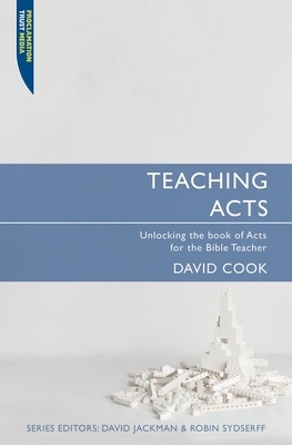 Teaching Acts: Unlocking the Book of Acts for the Bible Teacher by David Cook