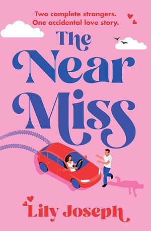 The Near Miss: A Completely Addictive and Perfect Feel-good Romantic Comedy by Lily Joseph