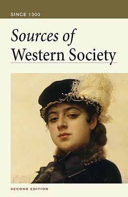 Sources of Western Society: Since 1300 by Charles Clark, Amy R. Caldwell, John Beeler