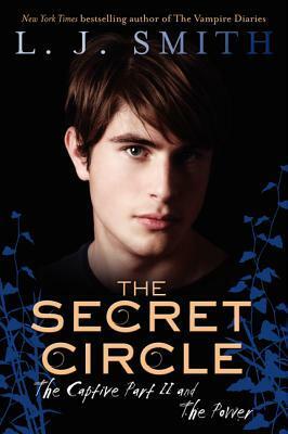 The Secret Circle: The Captive Part II and The Power by L.J. Smith