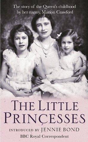The Little Princesses: The extraordinary story of the Queen's childhood by her Nanny. Perfect for readers of The Lady in Waiting by Marion Crawford, Marion Crawford