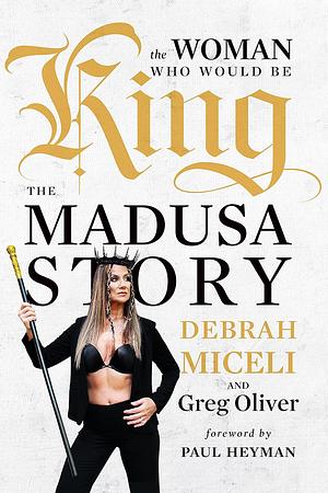 The Woman Who Would Be King: The MADUSA Story by Greg Oliver, Debrah Miceli, Debrah Miceli