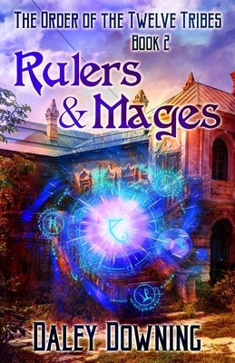 Rulers and Mages (Volume 2 of The Order of the Twelve Tribes) by Daley Downing