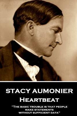 Stacy Aumonier - Heartbeat: "The basic trouble is that people make statements without sufficient data" by Stacy Aumonier
