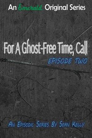 For a Ghost-Free Time, Call: Episode Two by Sean Kelly