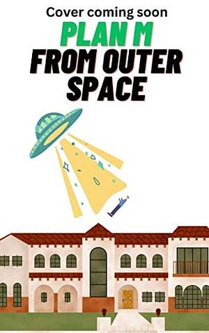 Plan M From Outer Space by A. Little, A. Little