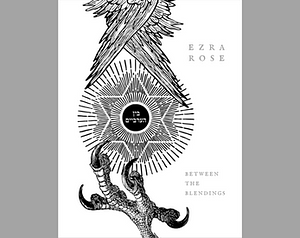 Between the Blendings by Ezra Rose