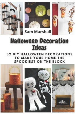 Halloween Decoration Ideas: 32 DIY Halloween Decorations to Make Your Home the Spookiest on the Block by Sam Marshall