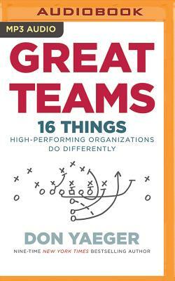 Great Teams: 16 Things High Performing Organizations Do Differently by Don Yaeger