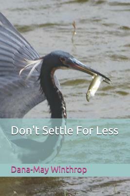 Don't Settle for Less by Dana-May Winthrop