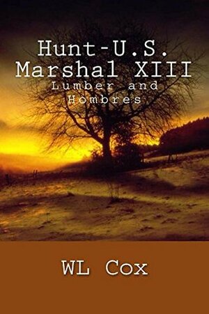 Hunt-U.S. Marshal XIII: Hombres & Lumber by W.L. Cox