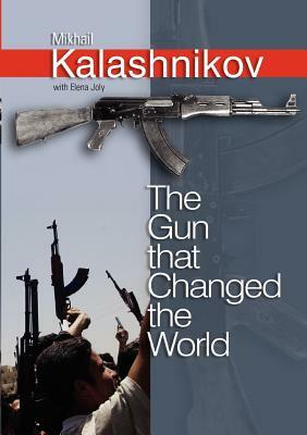 The Gun That Changed the World by Mikhail Kalashnikov