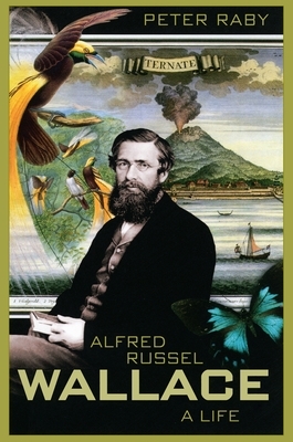 Alfred Russel Wallace: A Life by Peter Raby