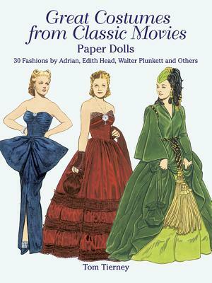 Great Costumes from Classic Movies Paper Dolls: 30 Fashions by Adrian, Edith Head, Walter Plunkett and Others by Tom Tierney