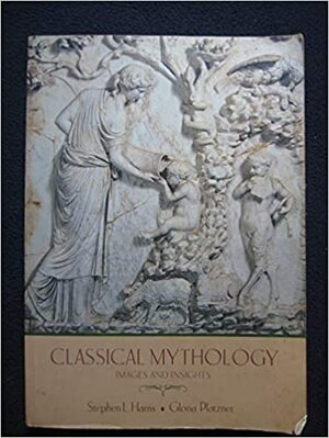 Classical Mythology: Images And Insights by Stephen L. Harris, Gloria Platzner