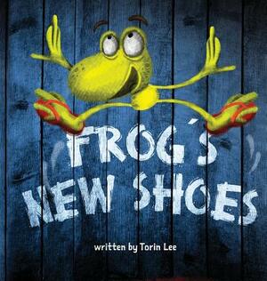 Frog's New Shoes by Torin Lee