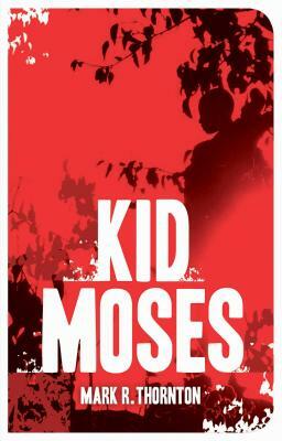 Kid Moses by Mark R. Thornton