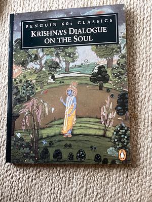 Krishna's Dialogue on the Soul by Anonymous, Juan Mascaró