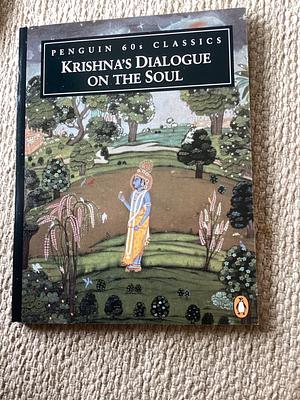 Krishna's Dialogue on the Soul by Juan Mascaró, Anonymous