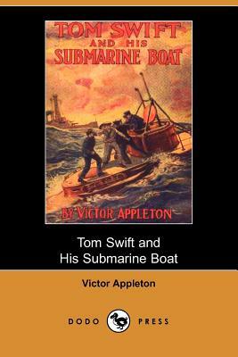 Tom Swift and His Submarine Boat, Or, Under the Ocean for Sunken Treasure (Dodo Press) by Victor II Appleton