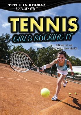 Tennis: Girls Rocking It by Judith Guillermo-Newton, Nita Mallick