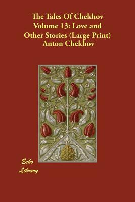 The Tales of Chekhov, Volume 13: Love and Other Stories by Anton Chekhov