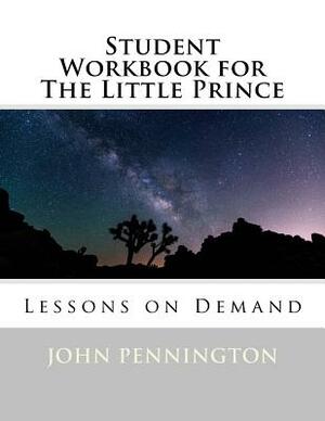 Student Workbook for The Little Prince: Lessons on Demand by John Pennington