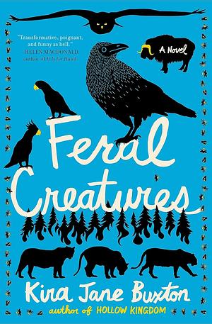 Feral Creatures by Kira Jane Buxton