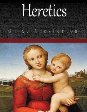 Heretics (Annotated) by G.K. Chesterton