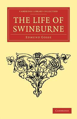 The Life of Swinburne by Edmund Gosse